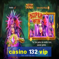 casino 132 vip